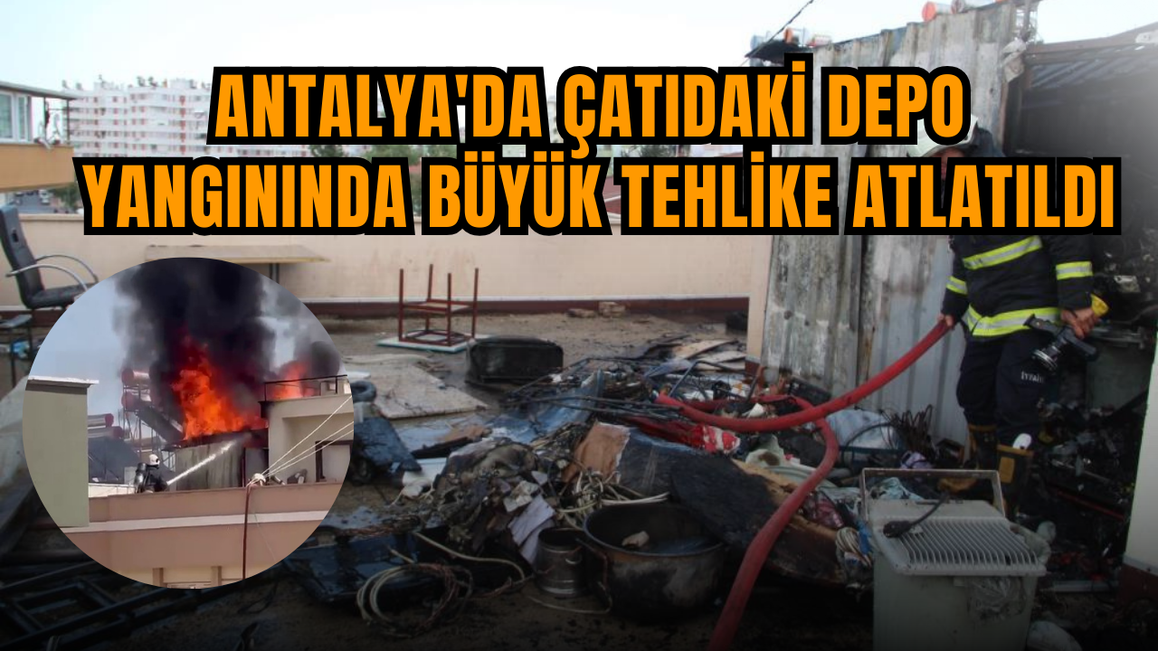 Antalya'da çatıdaki depo yangınında büyük tehlike atlatıldı