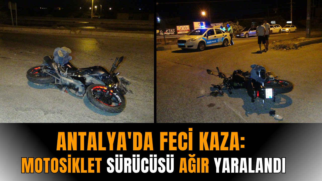 Antalya'da feci kaza: Motosiklet sürücüsü ağır yaralandı