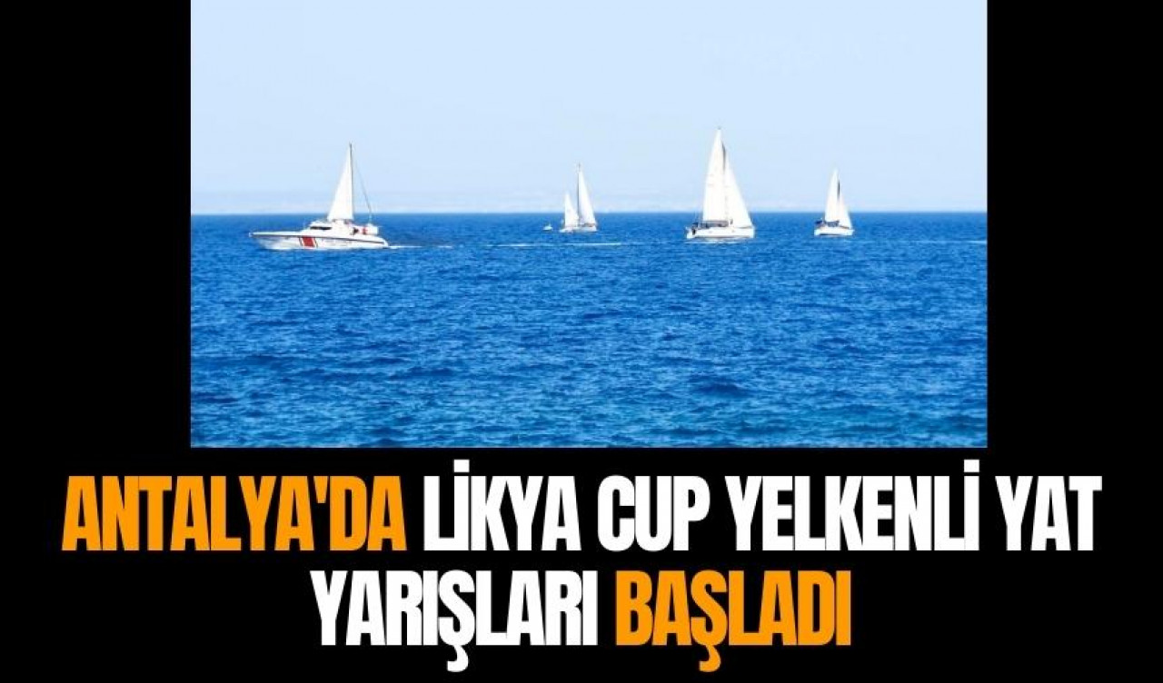 Antalya'da Likya Cup Yelkenli Yat Yarışları başladı