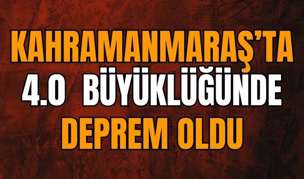 Kahramanmaraş'ta korkutan deprem