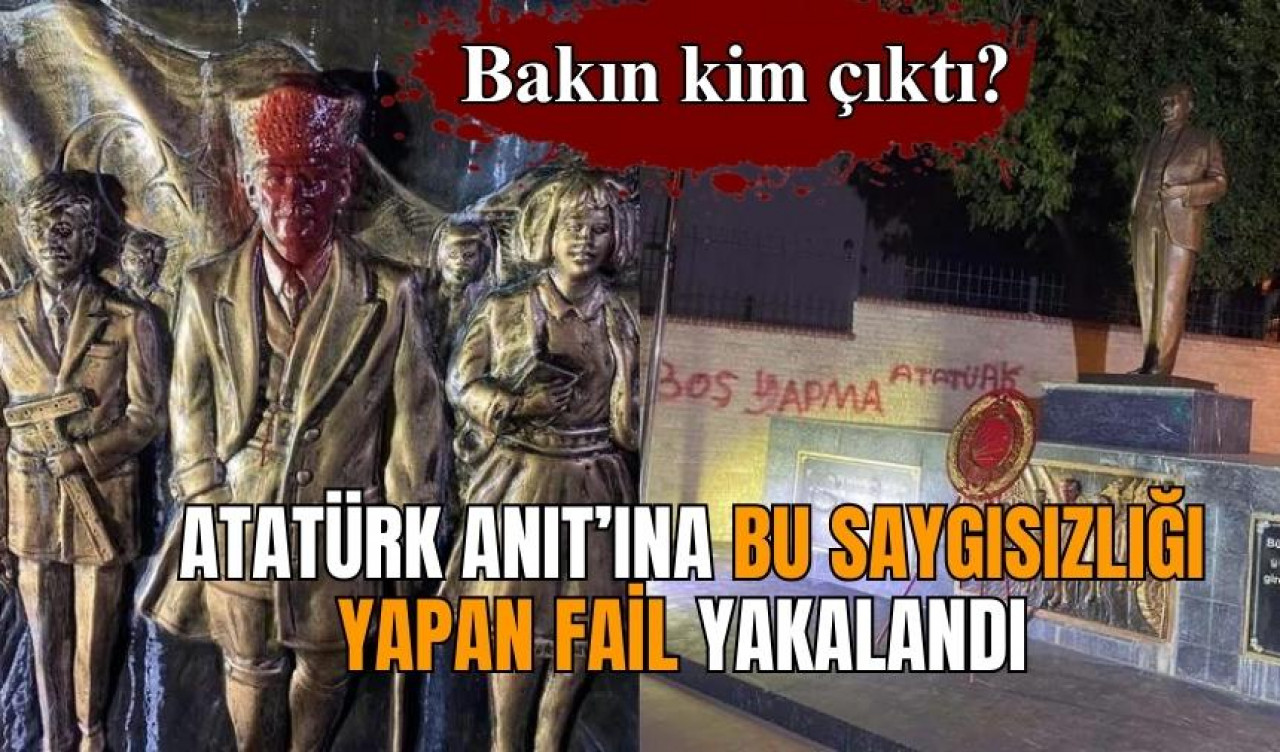 Atatürk anıtına "boş yapma Atatürk" yazan fail tutuklandı