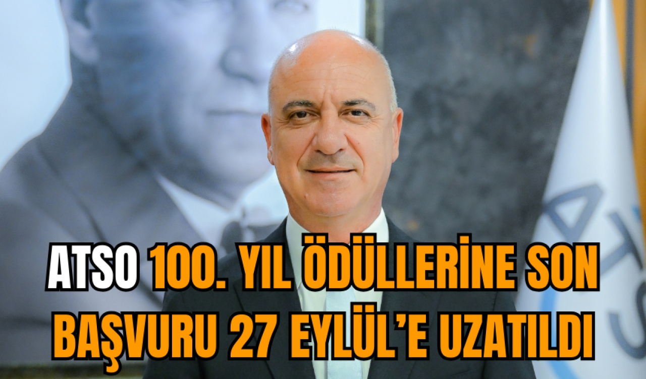 ATSO 100. YIL ÖDÜLLERİNE SON BAŞVURU 27 EYLÜL’E UZATILDI