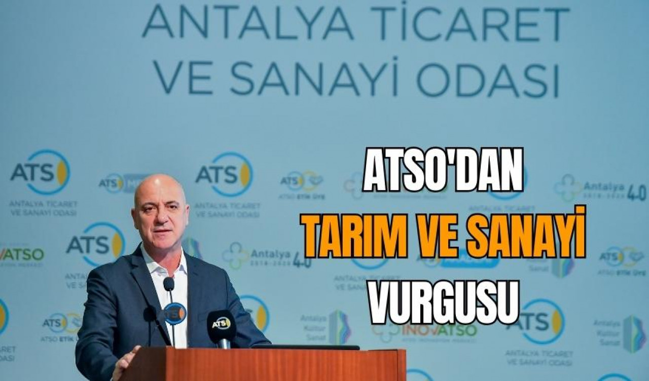 ATSO'DAN TARIM VE SANAYİ VURGUSU