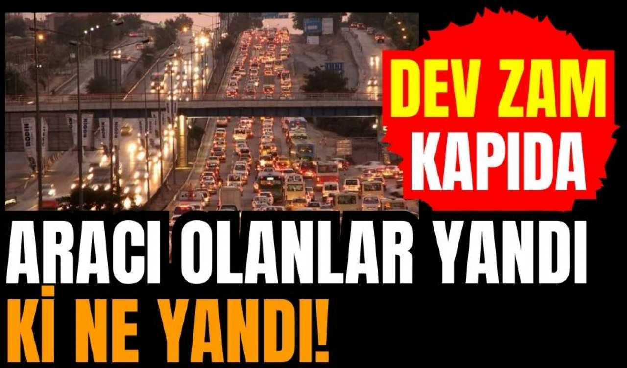 Aracı olanlar yandı ki ne yandı! Dev zam kapıda