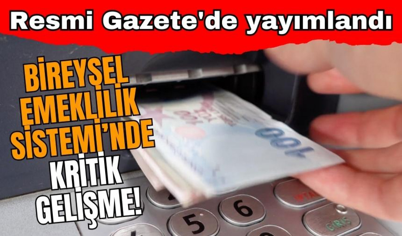 Bireysel Emeklilik Sistemi’nde kritik gelişme!