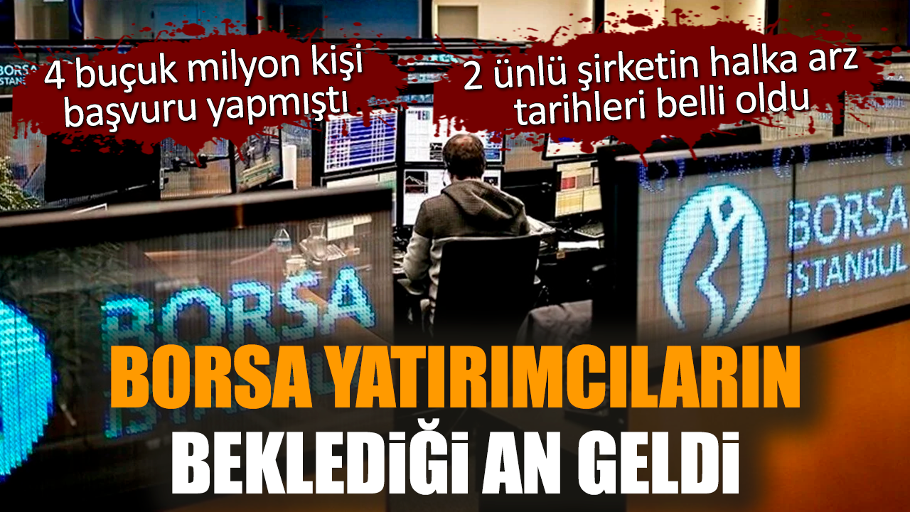 Borsa yatırımcıların beklediği an geldi