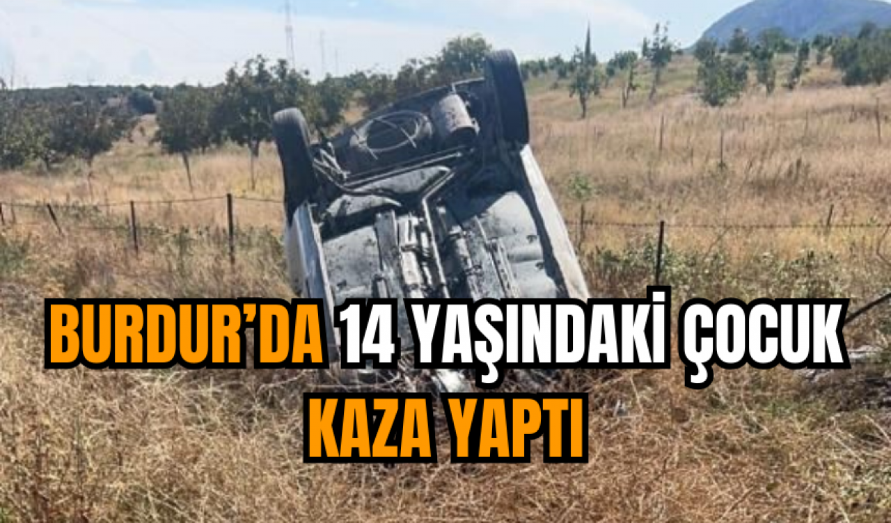 Burdur’da 14 yaşındaki çocuk kaza yaptı