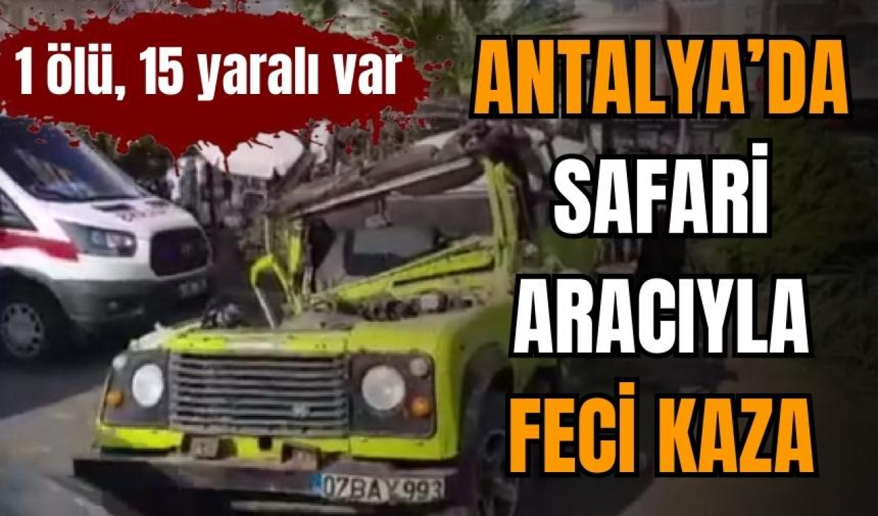 Antalya’da feci safari kazası