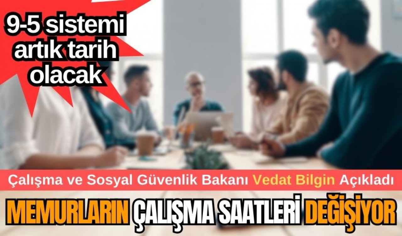 Memurlara büyük müjde! 9-5 sistemi artık tarih olacak