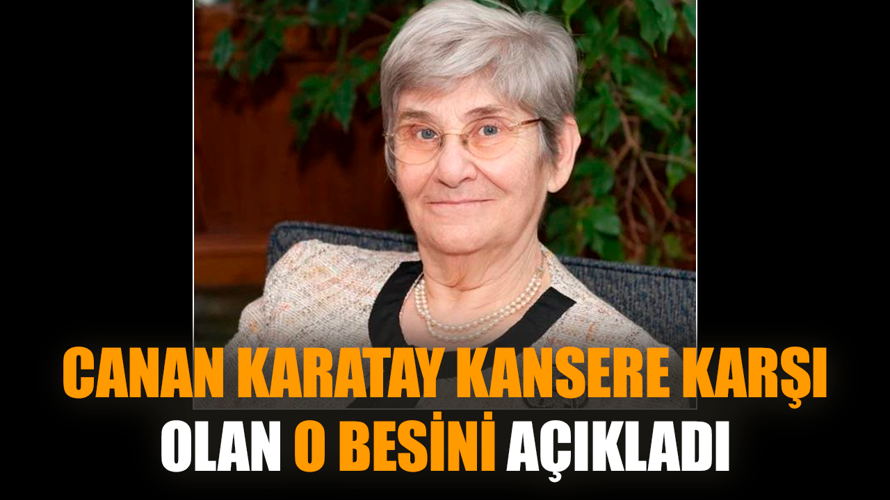 Canan Karatay kansere karşı olan o besini açıkladı