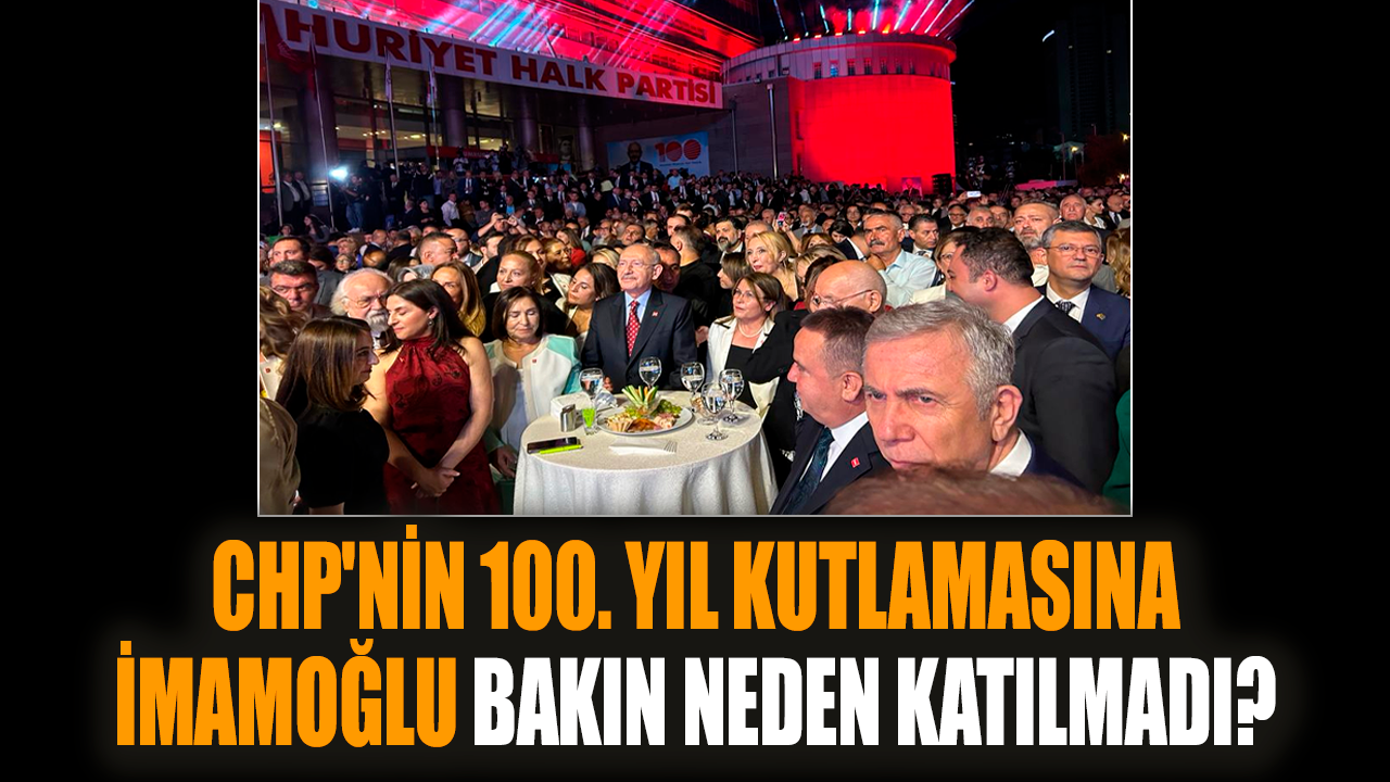 CHP'nin 100. yıl kutlamasına İmamoğlu bakın neden katılmadı?