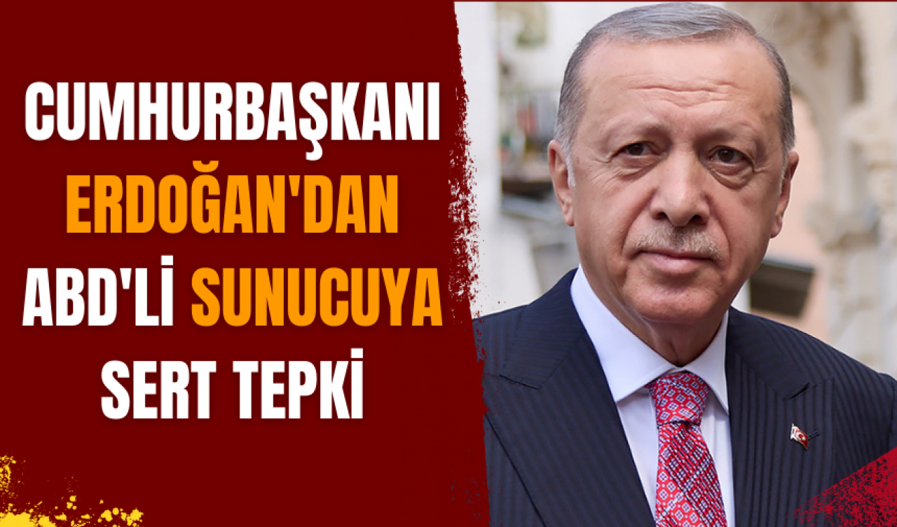 Cumhurbaşkanı Erdoğan'dan ABD'li sunucuya sert tepki