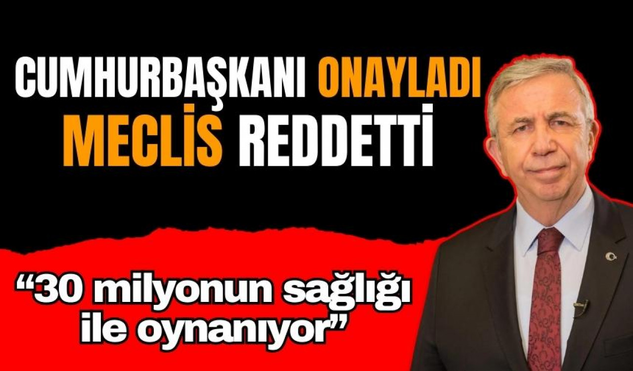 Mansur Yavaş: 30 milyonun sağlığıyla oynanıyor