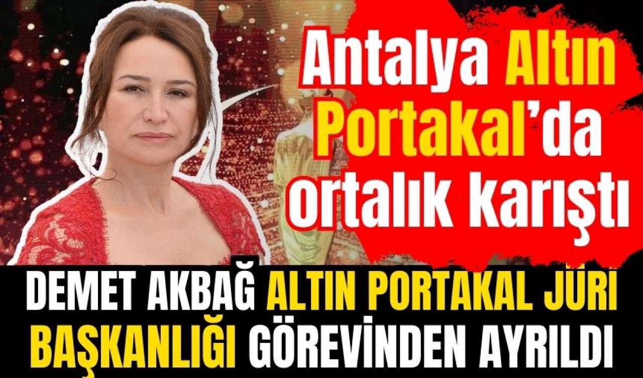 Demet Akbağ Altın Portakal jüri başkanlığı görevinden ayrıldı