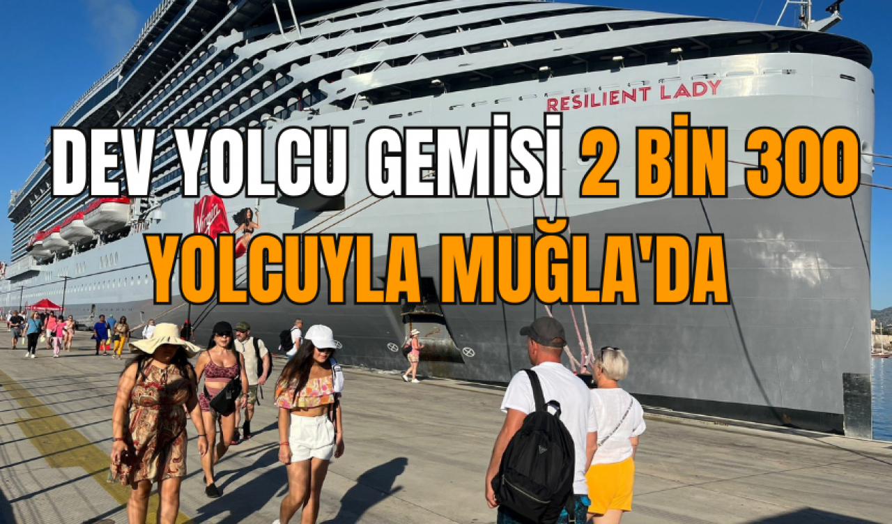 Dev yolcu gemisi 2 bin 300 yolcuyla Muğla'da