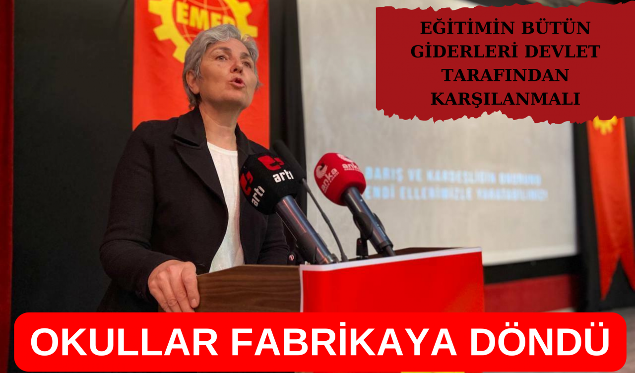 EMEP Genel Başkanı Selma Gürkan: Okullar fabrikaya döndü