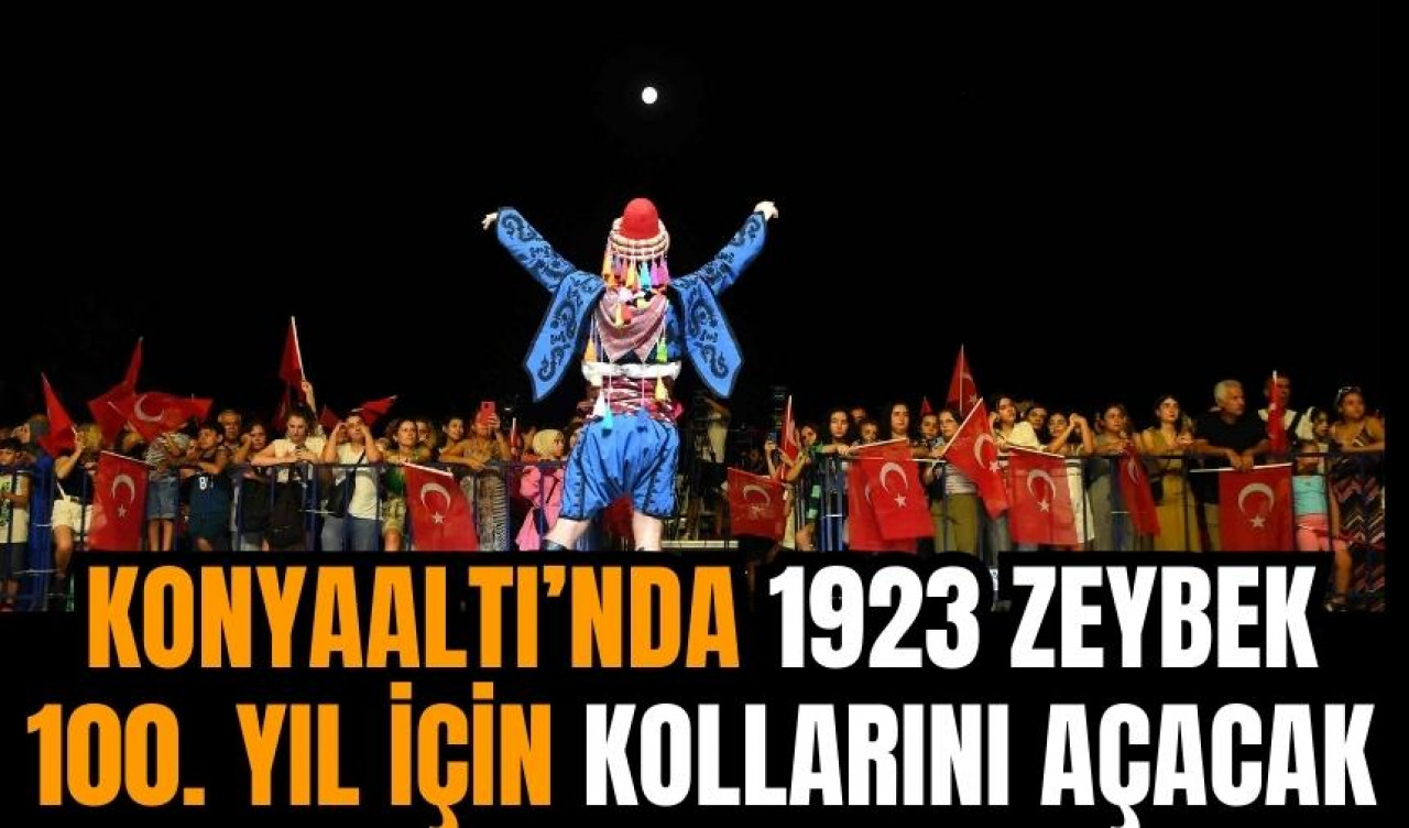 100'üncü yılda Konyaaltı’na 1923 tane zeybek damga vuracak