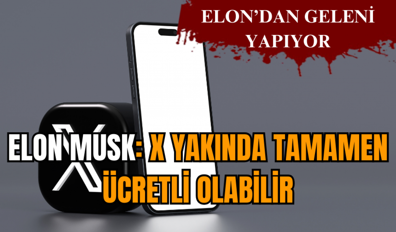 Elon Musk: X yakında tamamen ücretli olabilir