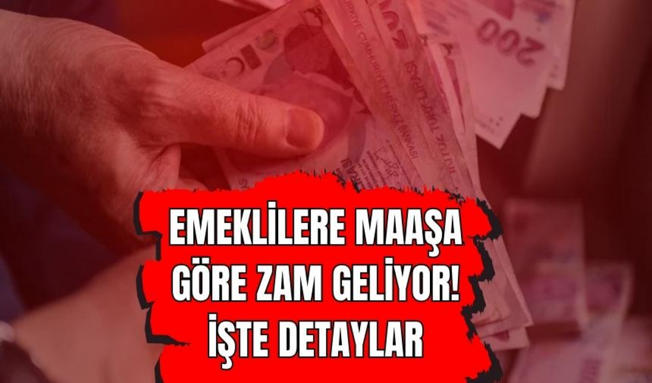 Emeklilere maaşa göre zam geliyor