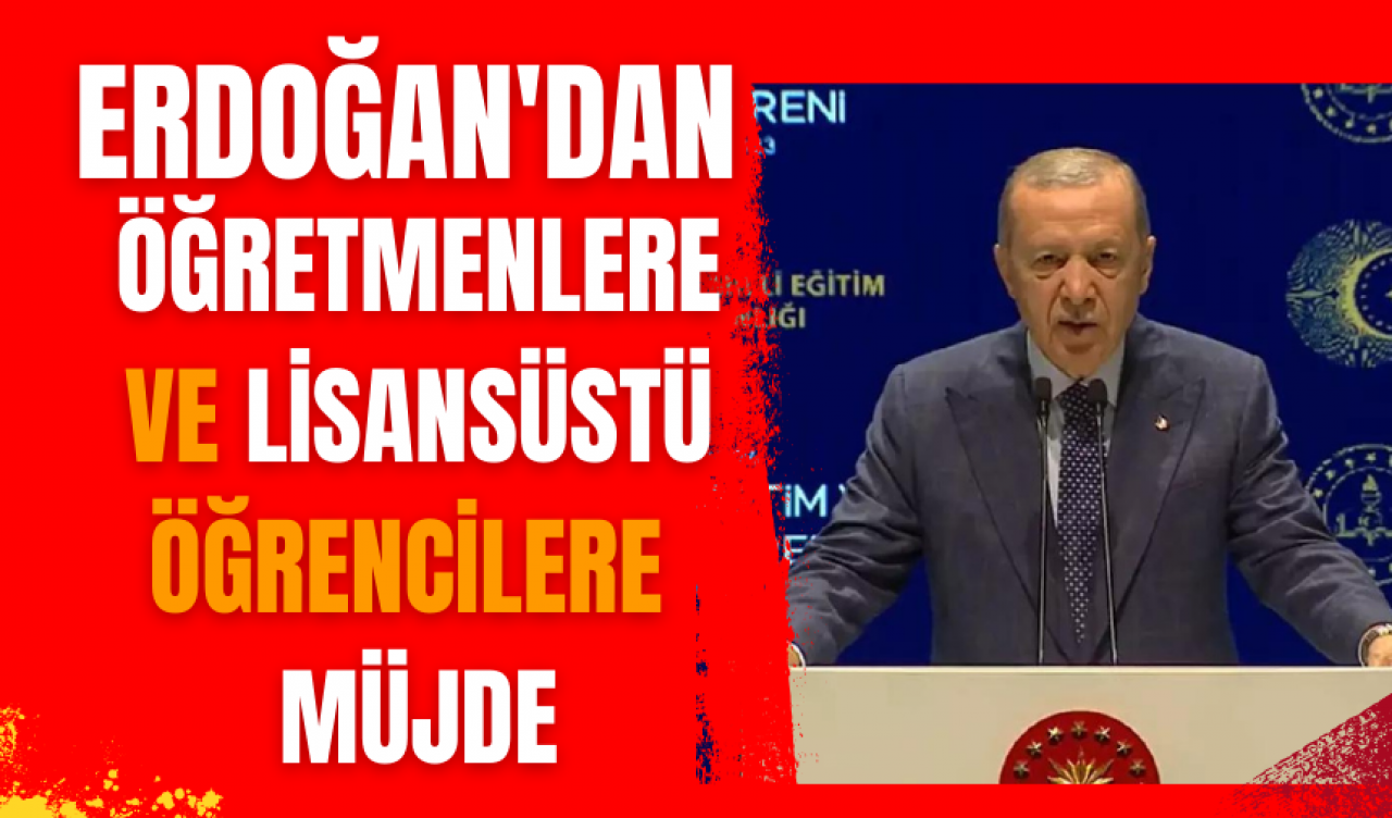 Erdoğan'dan öğretmenlere ve lisansüstü öğrencilere müjde