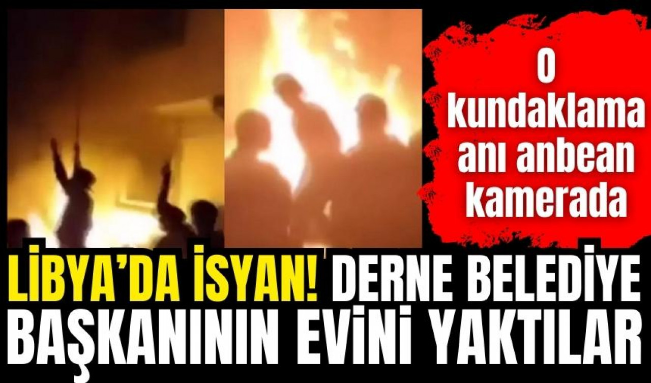 Libya'da isyan! Belediye başkanının evini ateşe verdiler