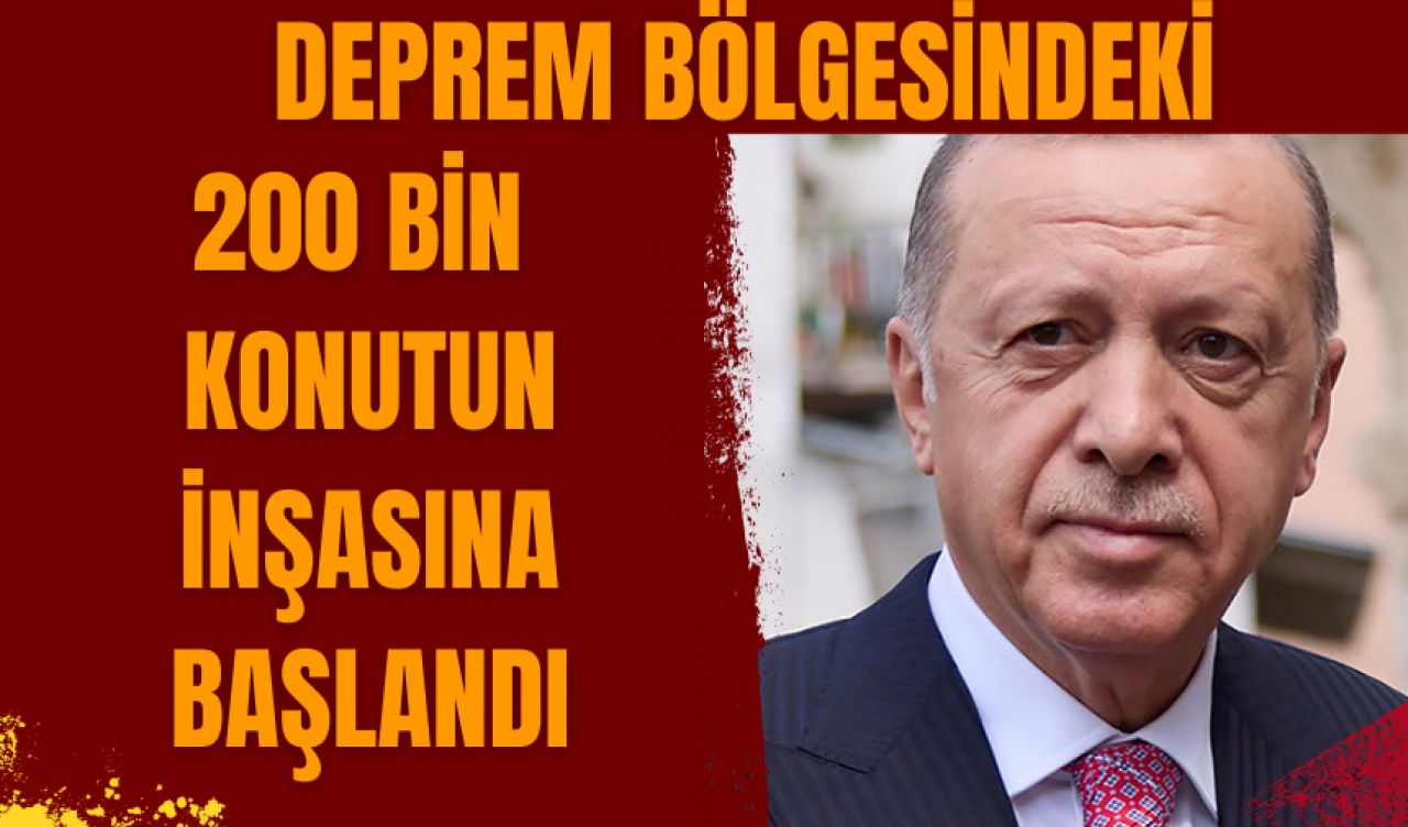 Deprem bölgesindeki 200 bin konutun inşasına başlandı