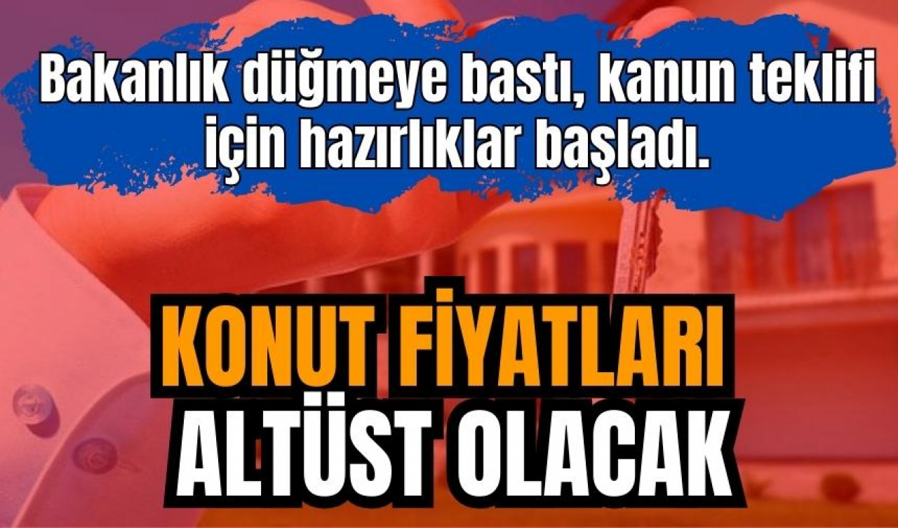 Konut fiyatları altüst olacak! Bakanlık düğmeye bastı