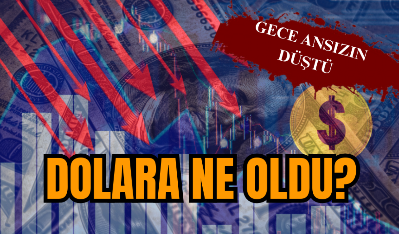 Gece ansızın düştü, Dolara ne oldu?