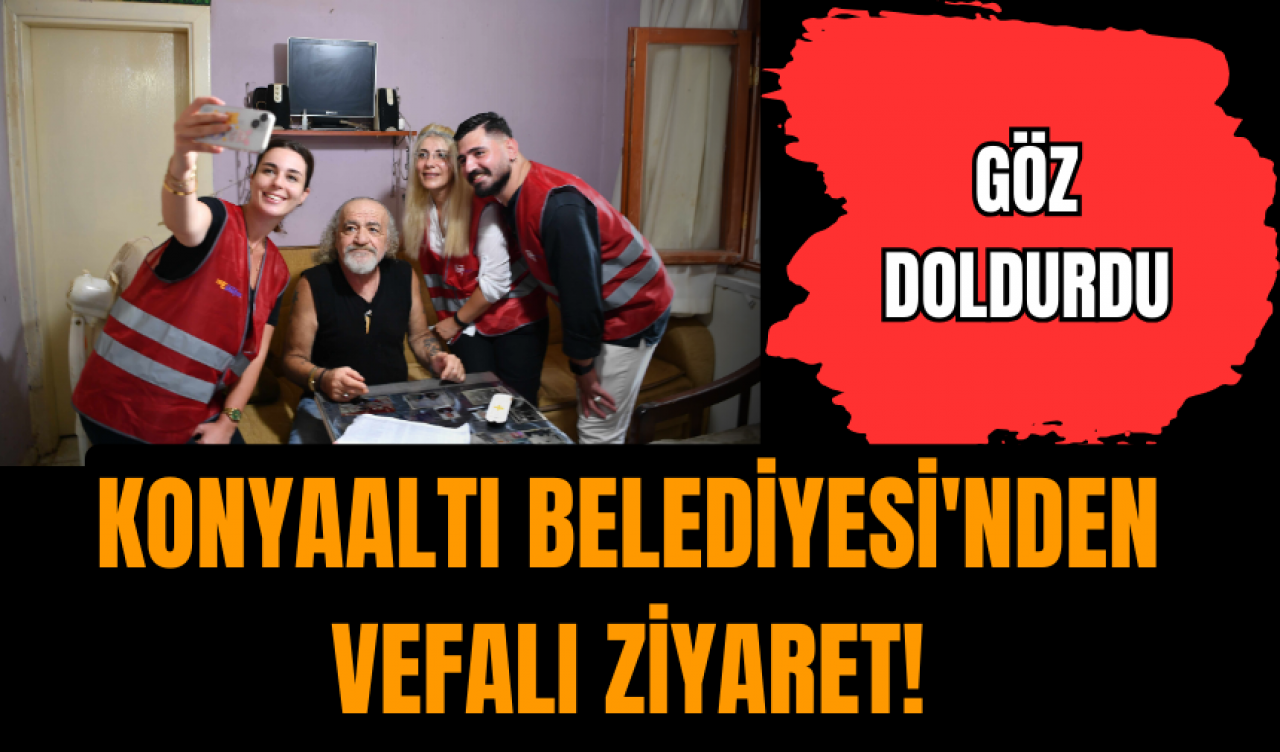 Konyaaltı Belediyesi'nden  vefalı ziyaret! Göz doldurdu