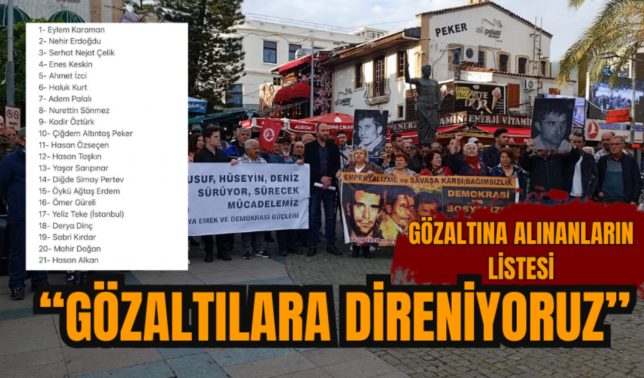 “GÖZALTILARA DİRENİYORUZ”