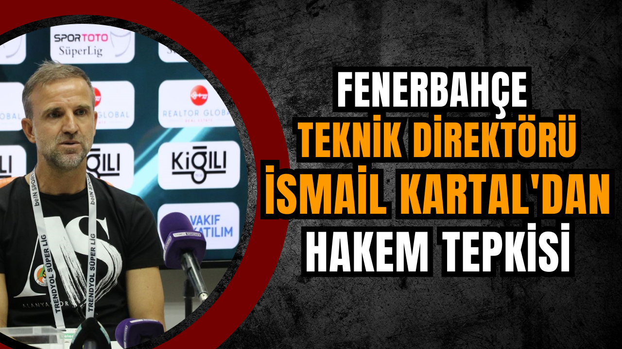 Fenerbahçe Teknik Direktörü İsmail Kartal'dan hakem tepkisi