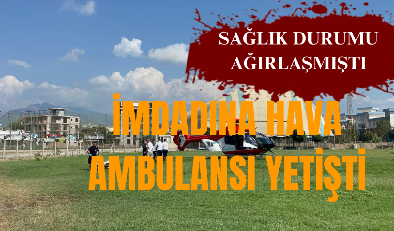 İmdadına hava ambulansı yetişti