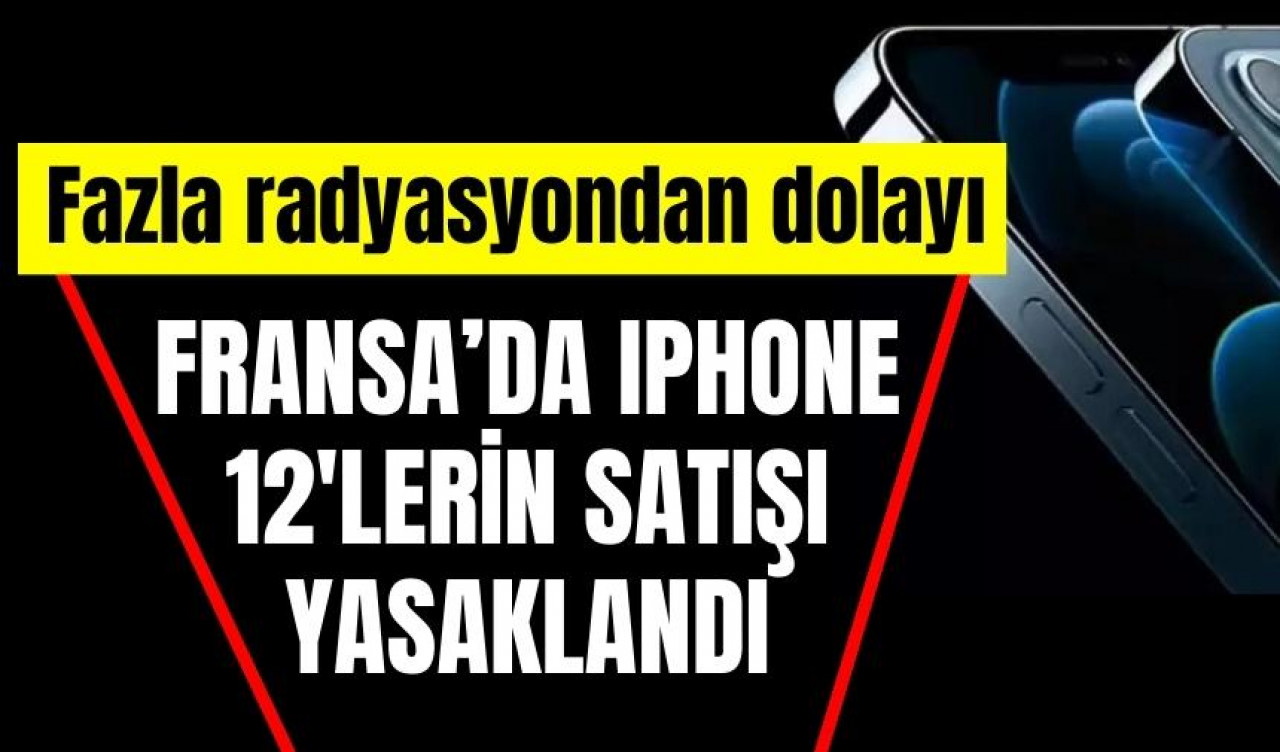 IPhone 12'lerin satışı yasaklandı