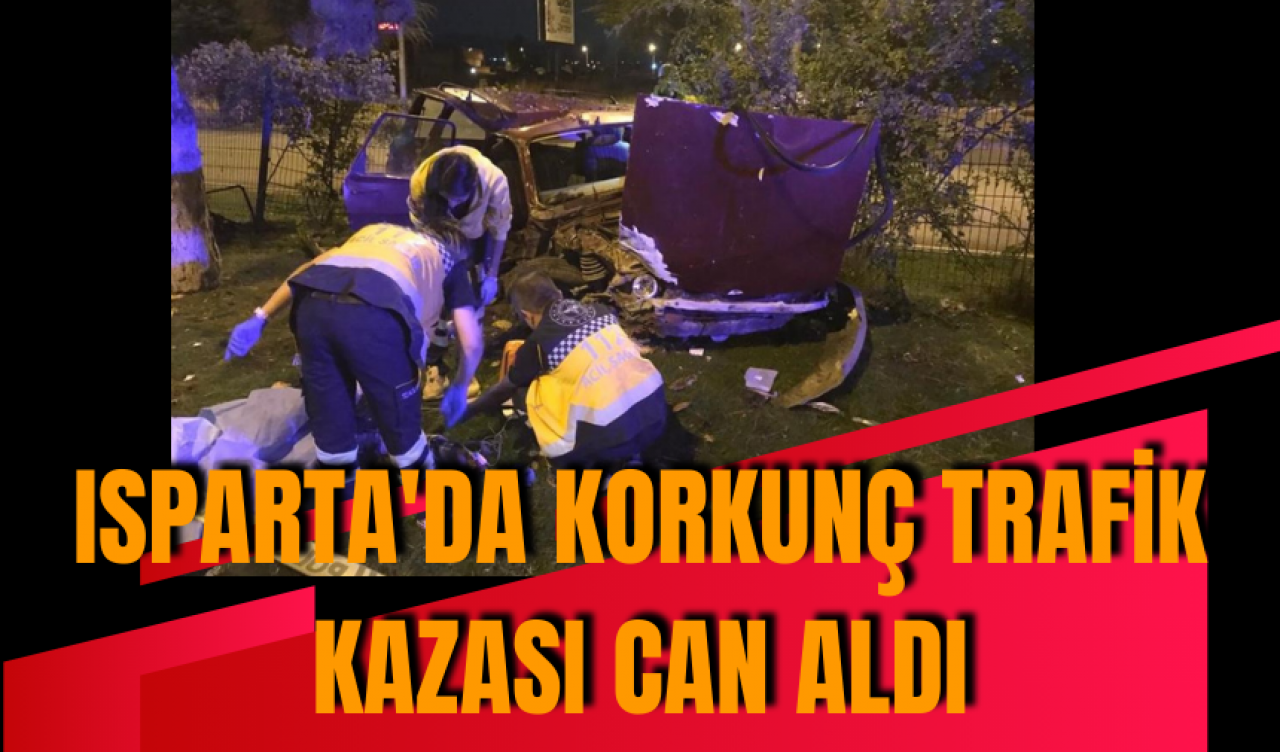 Isparta'da korkunç trafik kazası can aldı