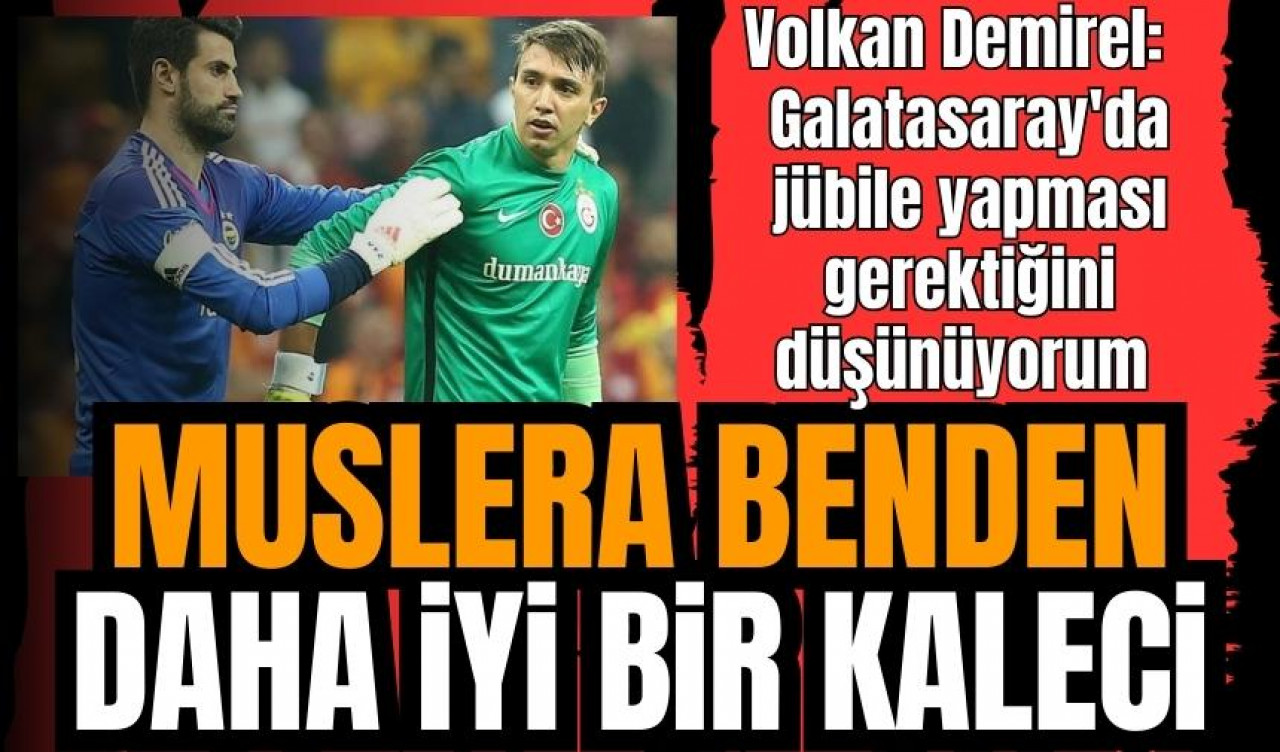 Volkan Demirel: Muslera benden daha iyi kaleci