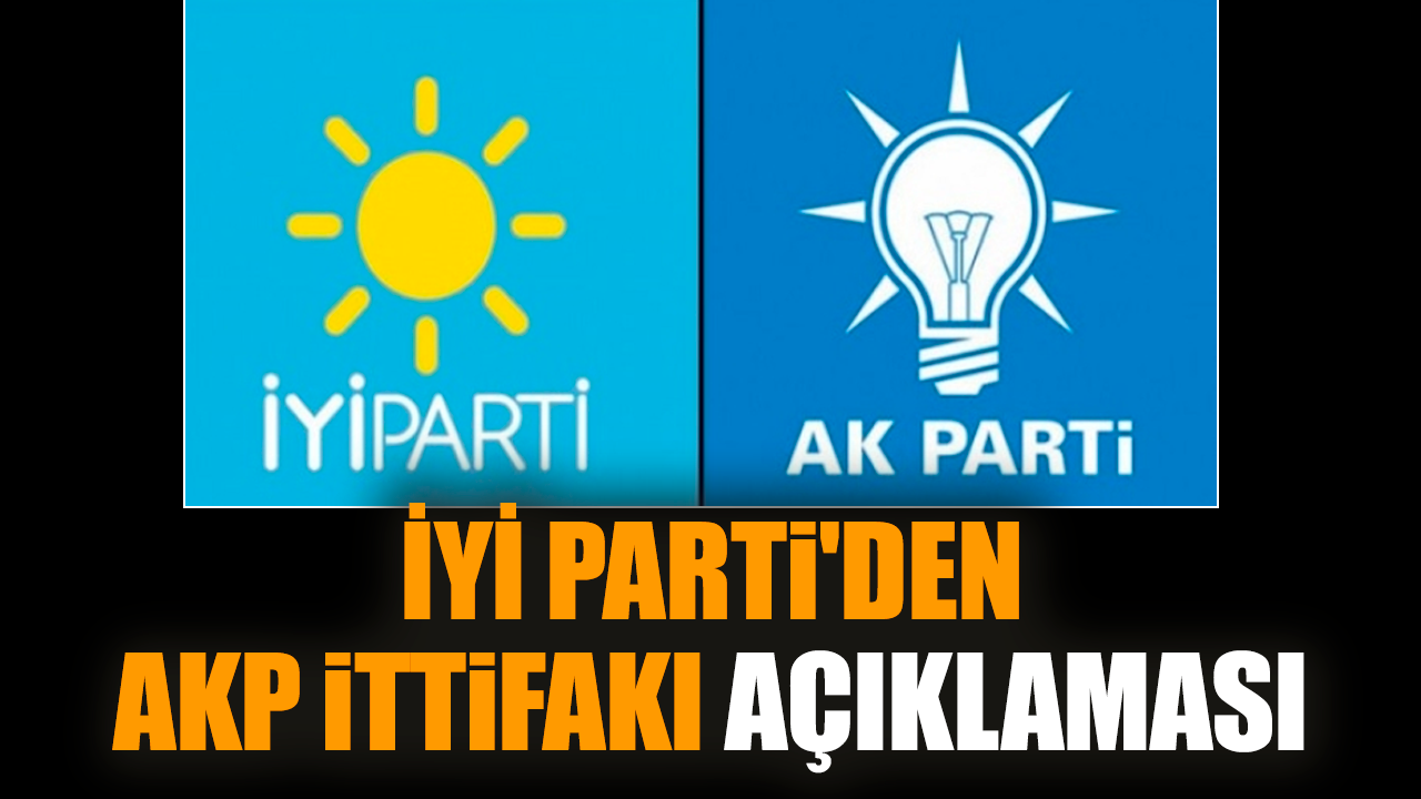 İYİ Parti'den AKP ittifakı açıklaması