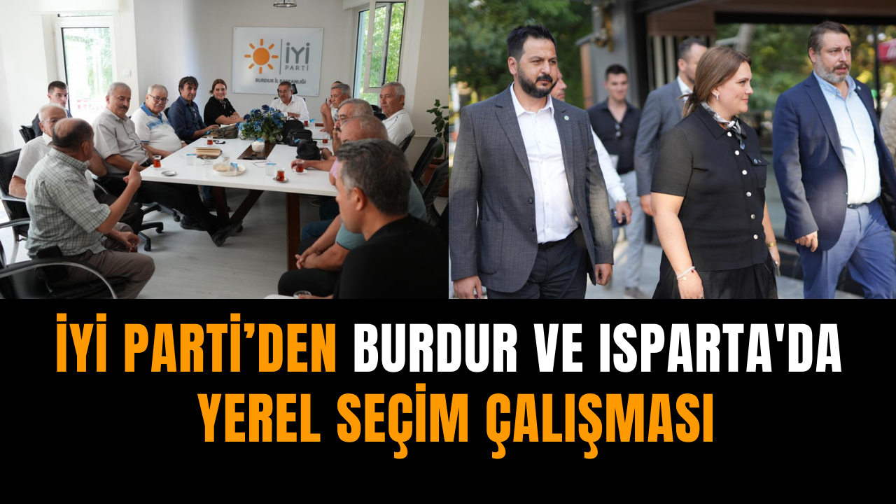 İYİ Parti Burdur ve Isparta'da yerel seçim çalışması