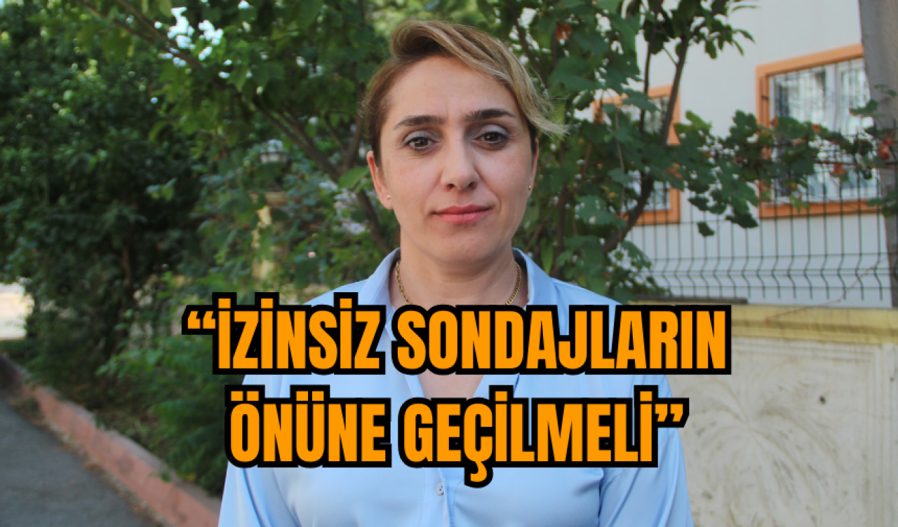 Ünver: “İzinsiz sondajların önüne geçilmeli”