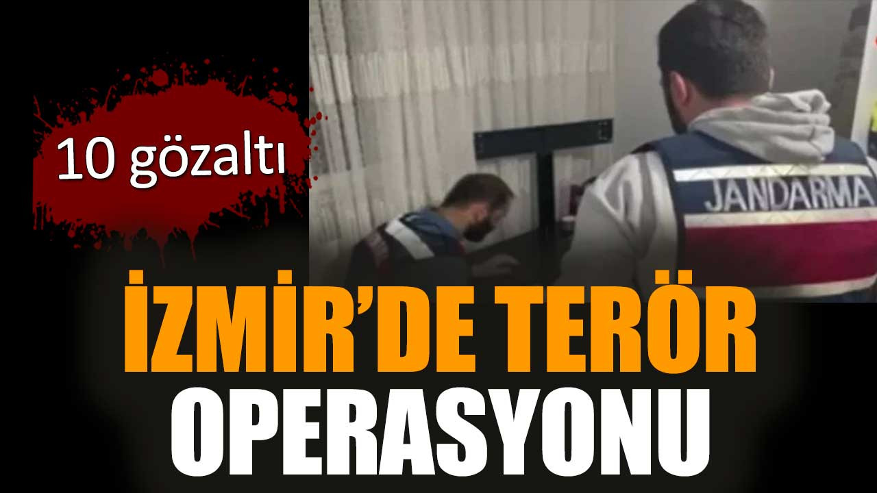 İzmir’de ter*r operasyonu: 10 gözaltı