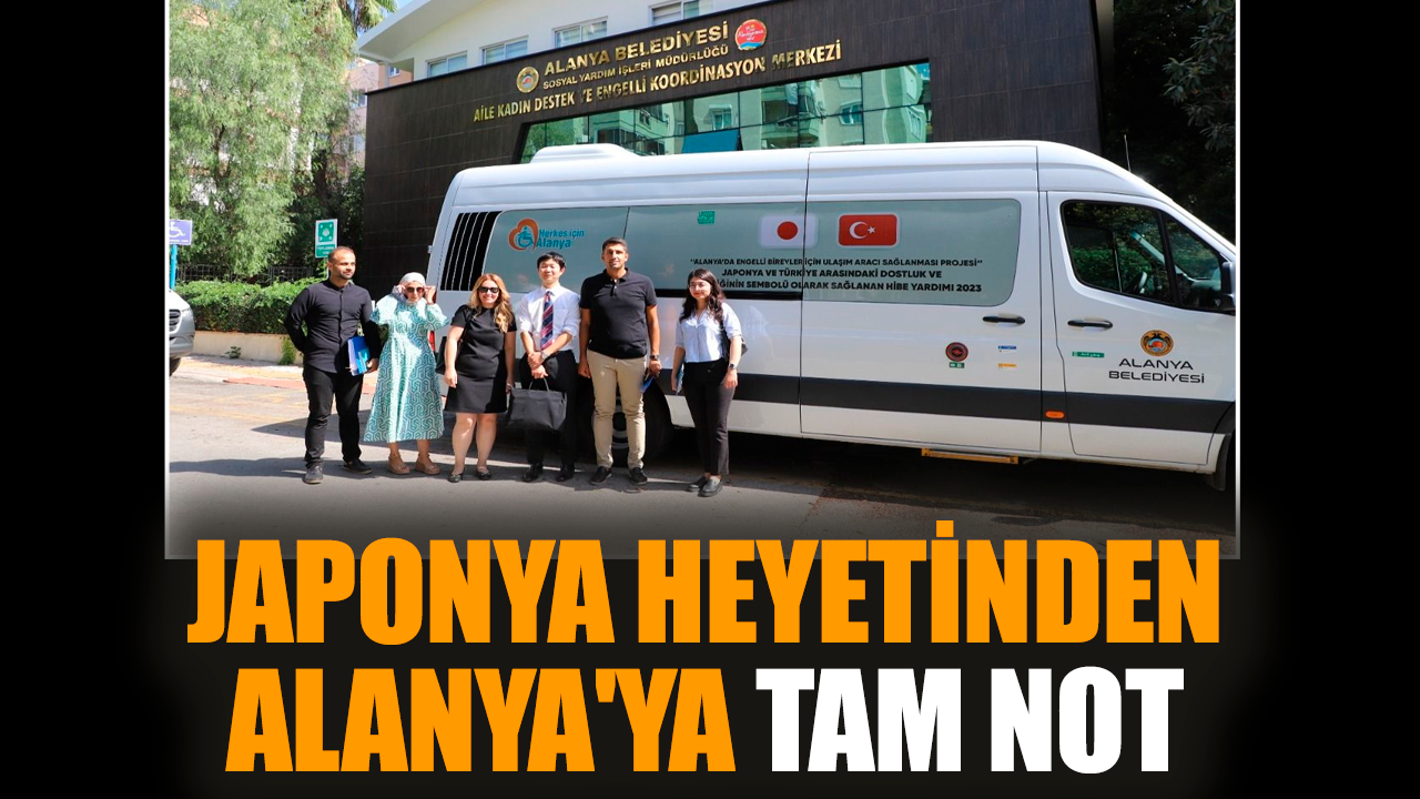 Japonya heyetinden Alanya'ya tam not