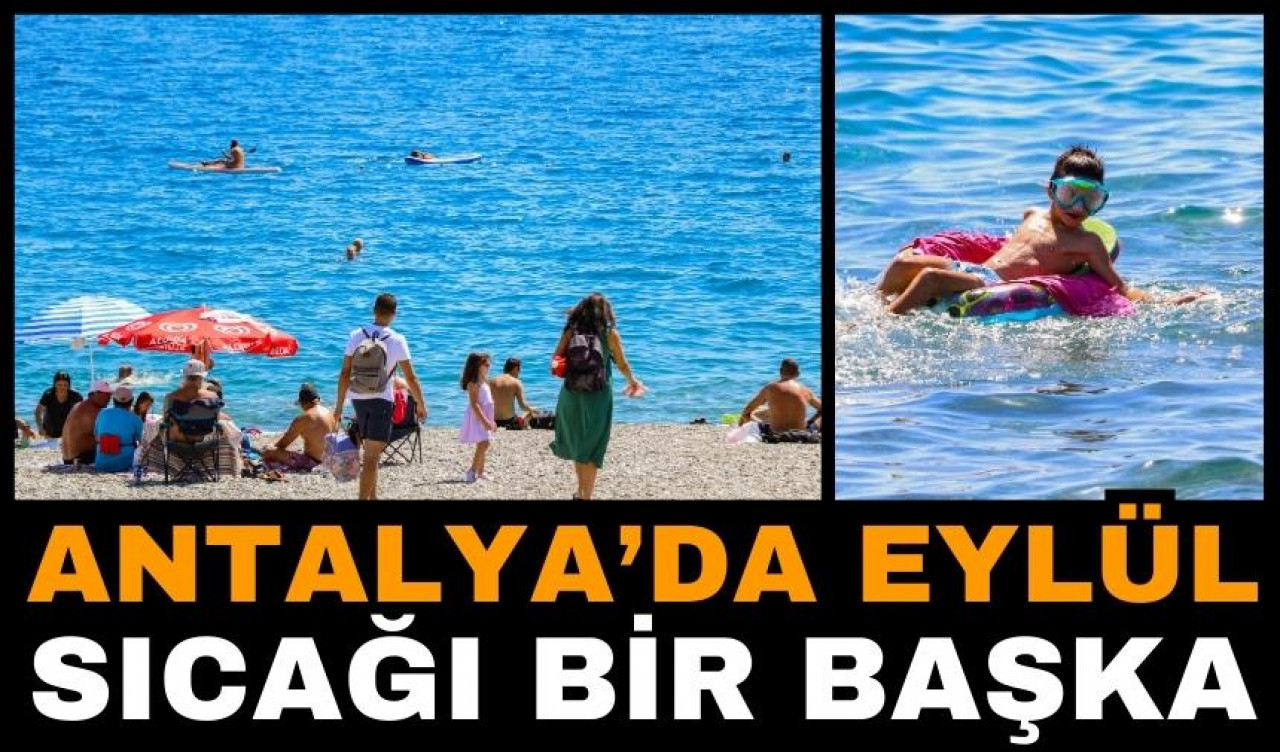 Antalya’nın Eylül sıcağı bir başka