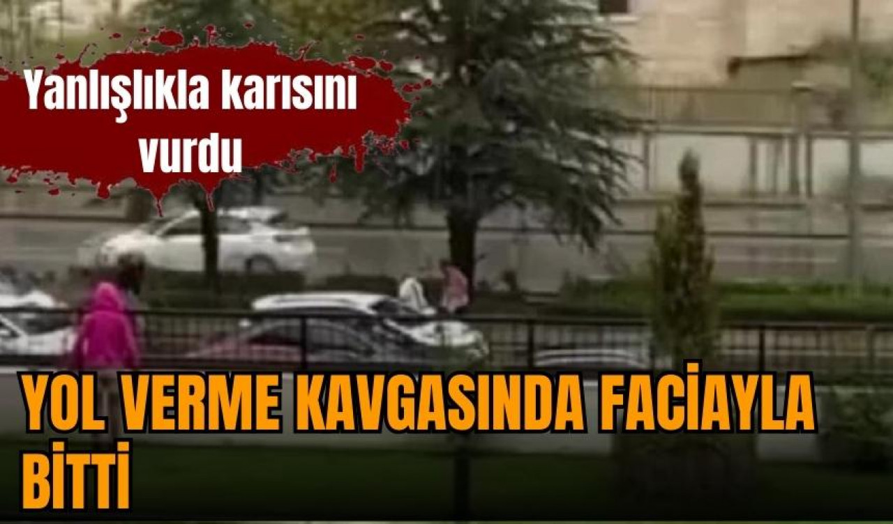 Trafikte kavga eden adam yanlışlıkla karısını öldürdü