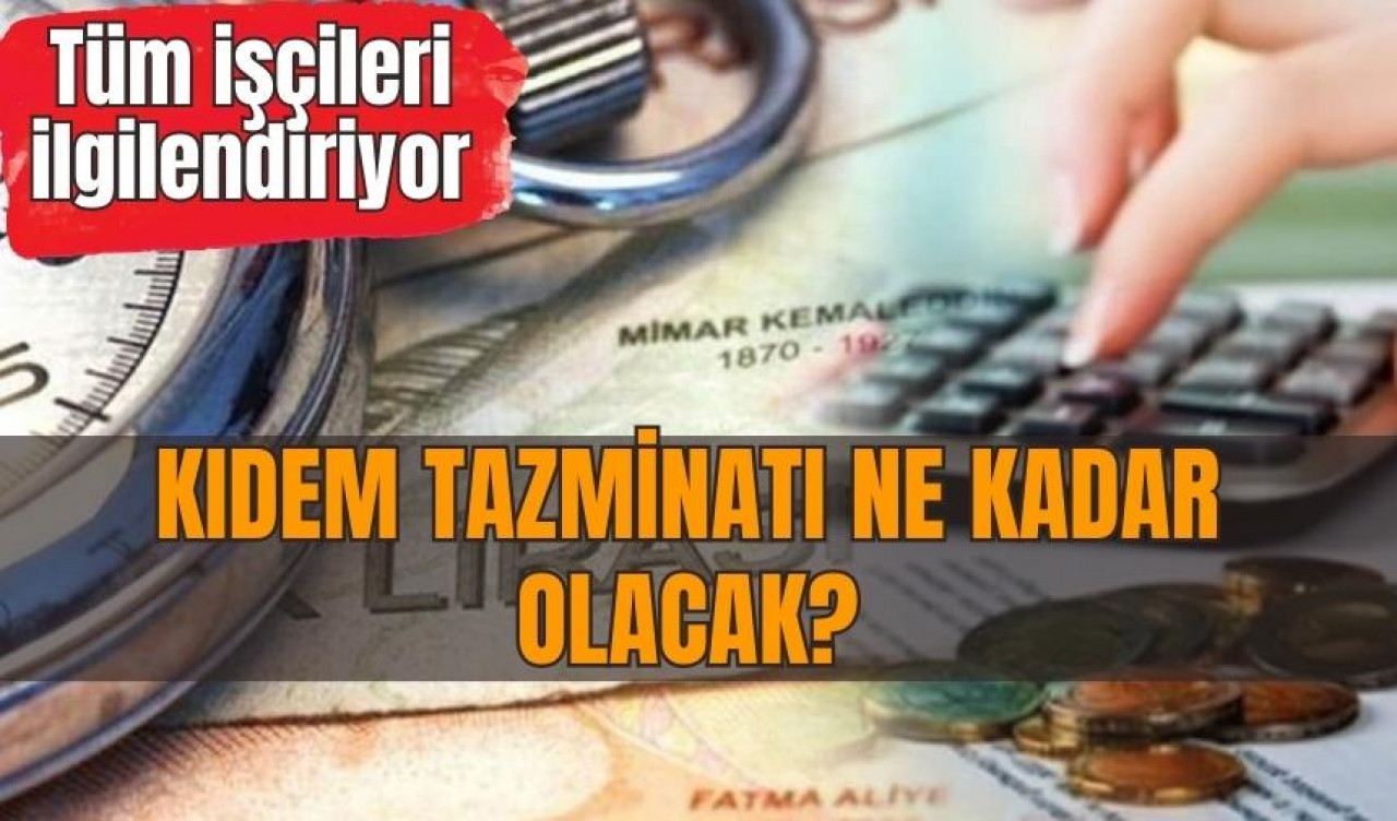 Kıdem tazminatı ne kadar olacak?