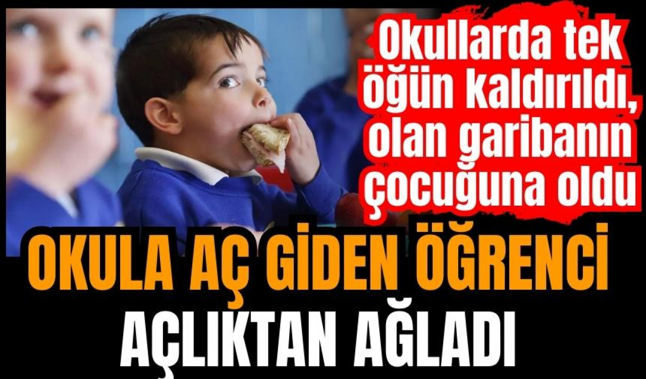 Okullarda tek öğün kaldırıldı! Bir öğrenci açlıktan ağladı