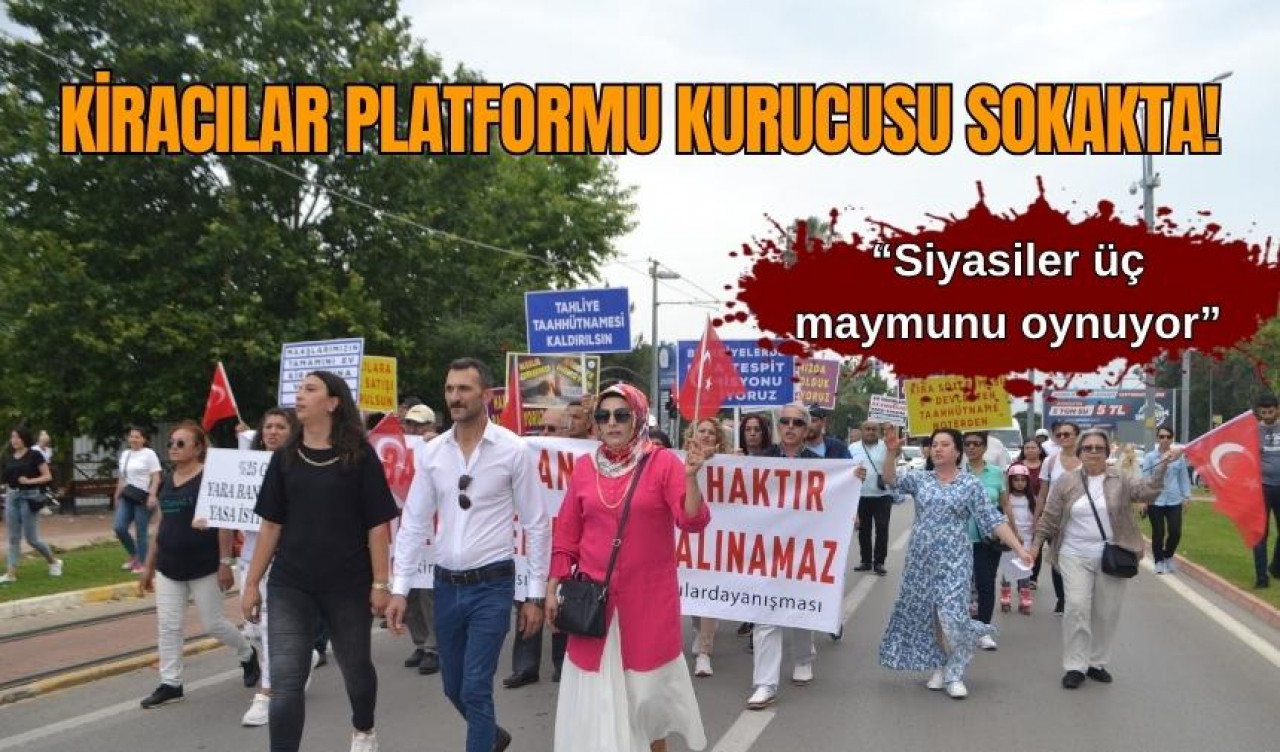 Kiracılar Platformu Kurucusu sokakta!