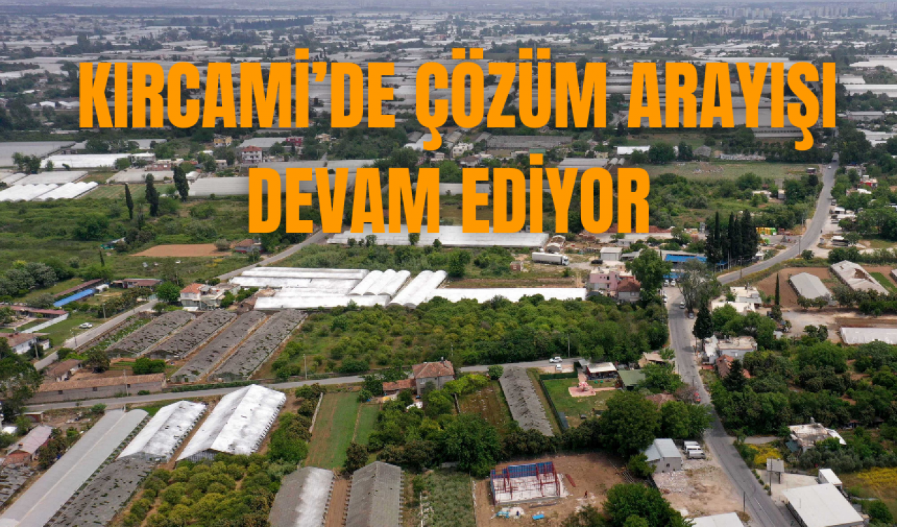  Kırcami’de çözüm arayışı devam ediyor