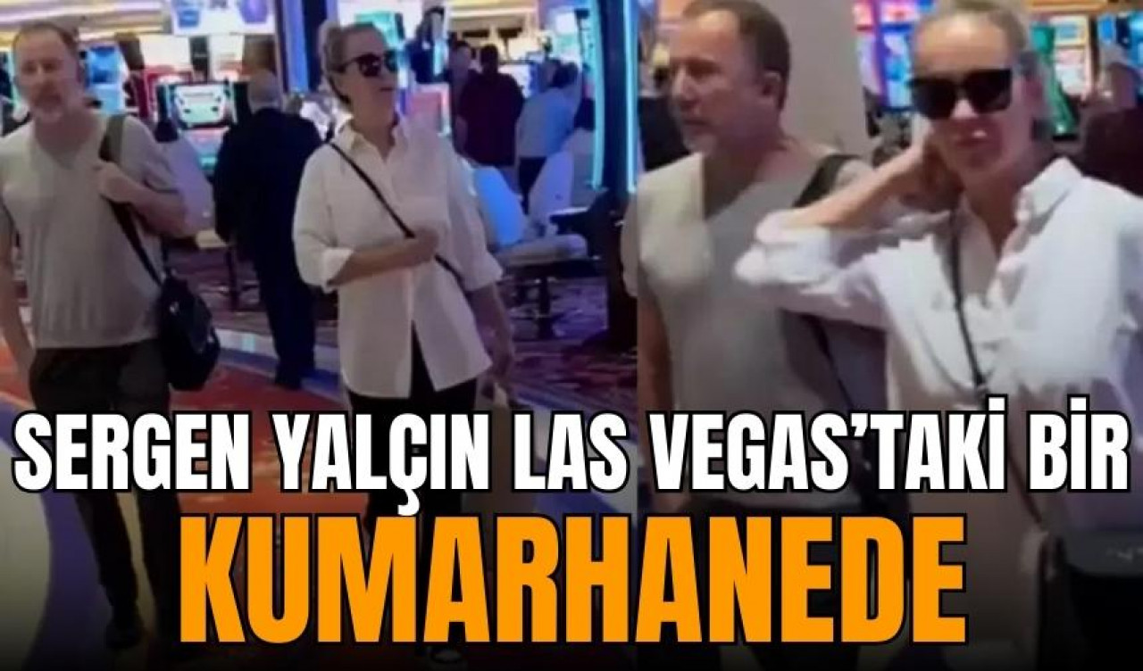 Sergen Yalçın, Las Vegas'ta kumarhanede görüntülendi