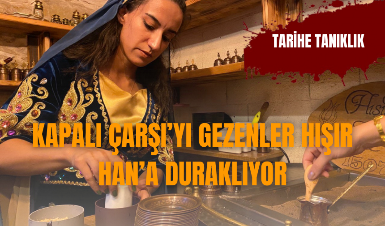 Kapalı Çarşı’yı gezenler Hışır Han’a duraklıyor