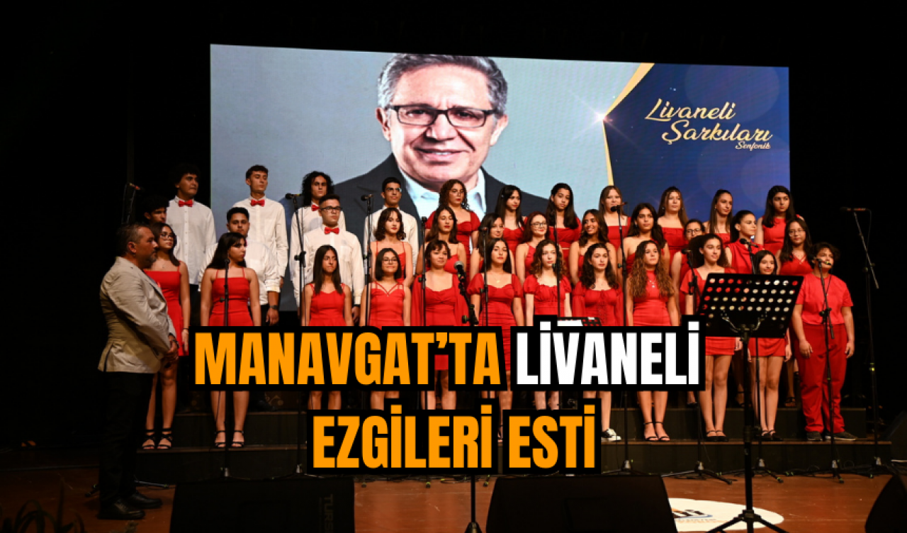 Manavgat’ta Livaneli ezgileri esti