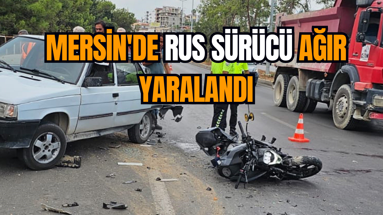 Mersin'de Rus sürücü ağır yaralandı